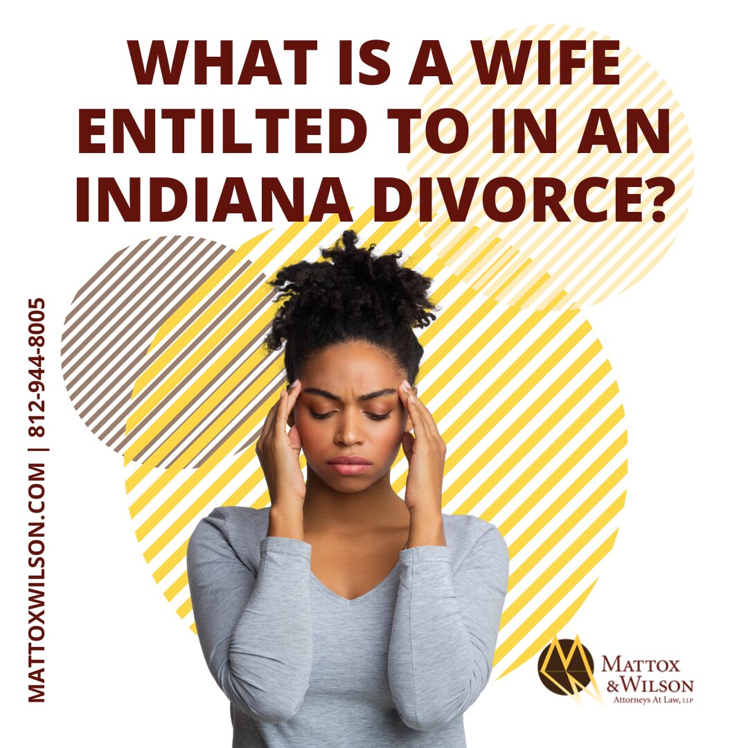 Indiana Divorce Lawyer Discusses What A Wife is entitled to in an Indiana Divorce